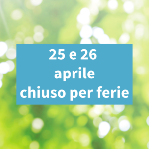 25 e 26 aprile chiuso per ferie